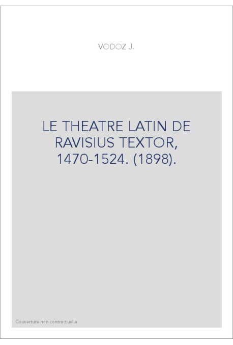 LE THEATRE LATIN DE RAVISIUS TEXTOR, 1470-1524. (1898).