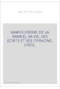 RAMUS (PIERRE DE LA RAMEE). SA VIE, SES ECRITS ET SES OPINIONS. (1855).