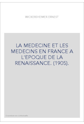 LA MEDECINE ET LES MEDECINS EN FRANCE A L'EPOQUE DE LA RENAISSANCE. (1905).