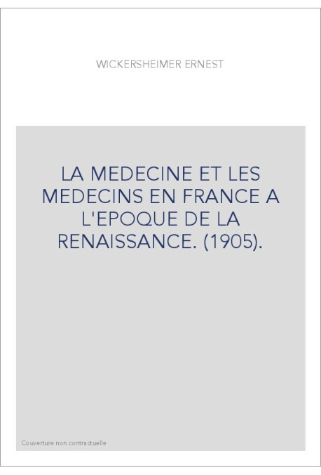 LA MEDECINE ET LES MEDECINS EN FRANCE A L'EPOQUE DE LA RENAISSANCE. (1905).