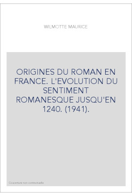 ORIGINES DU ROMAN EN FRANCE. L'EVOLUTION DU SENTIMENT ROMANESQUE JUSQU'EN 1240. (1941).