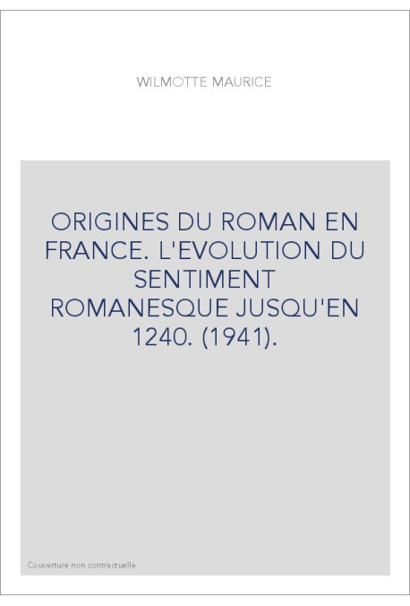 ORIGINES DU ROMAN EN FRANCE. L'EVOLUTION DU SENTIMENT ROMANESQUE JUSQU'EN 1240. (1941).