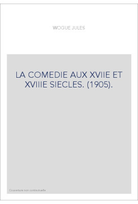 LA COMEDIE AUX XVIIE ET XVIIIE SIECLES. (1905).