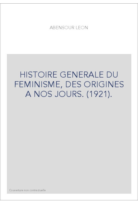 HISTOIRE GENERALE DU FEMINISME, DES ORIGINES A NOS JOURS. (1921).