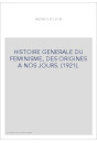 HISTOIRE GENERALE DU FEMINISME, DES ORIGINES A NOS JOURS. (1921).