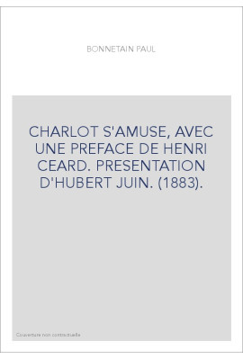 CHARLOT S'AMUSE, AVEC UNE PREFACE DE HENRI CEARD. PRESENTATION D'HUBERT JUIN. (1883).
