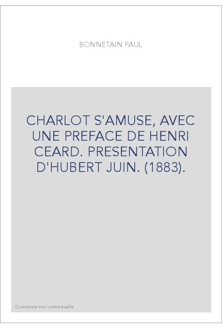 CHARLOT S'AMUSE, AVEC UNE PREFACE DE HENRI CEARD. PRESENTATION D'HUBERT JUIN. (1883).