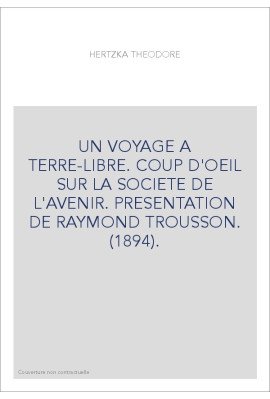 UN VOYAGE A TERRE-LIBRE. COUP D'OEIL SUR LA SOCIETE DE L'AVENIR. PRESENTATION DE RAYMOND TROUSSON. (1894).