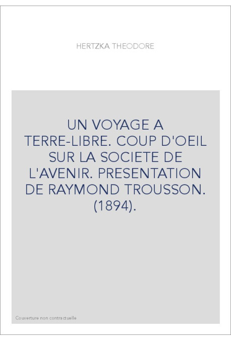 UN VOYAGE A TERRE-LIBRE. COUP D'OEIL SUR LA SOCIETE DE L'AVENIR. PRESENTATION DE RAYMOND TROUSSON. (1894).
