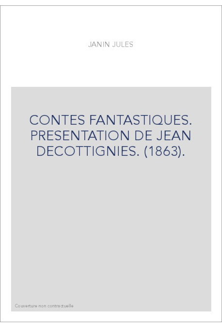 CONTES FANTASTIQUES. PRESENTATION DE JEAN DECOTTIGNIES. (1863).