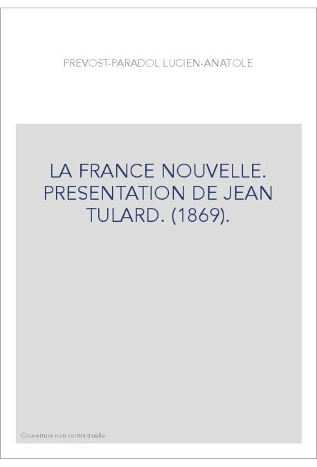 LA FRANCE NOUVELLE. PRESENTATION DE JEAN TULARD. (1869).