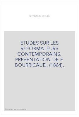 ETUDES SUR LES REFORMATEURS CONTEMPORAINS. PRESENTATION DE F. BOURRICAUD. (1864).