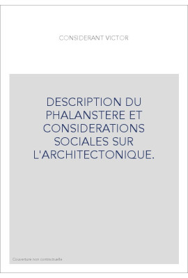 DESCRIPTION DU PHALANSTERE ET CONSIDERATIONS SOCIALES SUR L'ARCHITECTONIQUE.