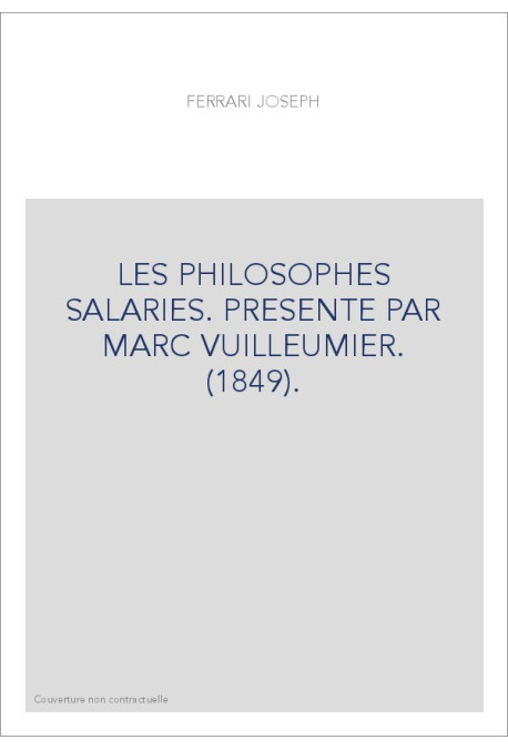 LES PHILOSOPHES SALARIES. PRESENTE PAR MARC VUILLEUMIER. (1849).
