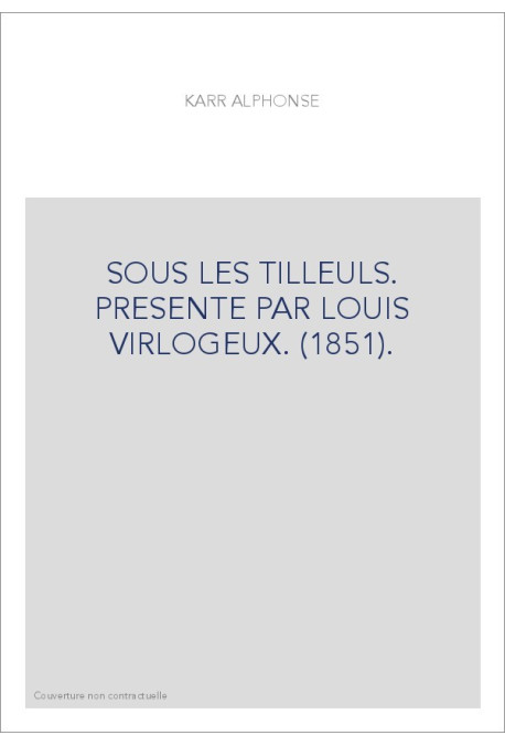 SOUS LES TILLEULS. PRESENTE PAR LOUIS VIRLOGEUX. (1851).