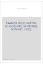 FRANCIS VIELE-GRIFFIN. SON OEUVRE, SA PENSEE, SON ART. (1930).
