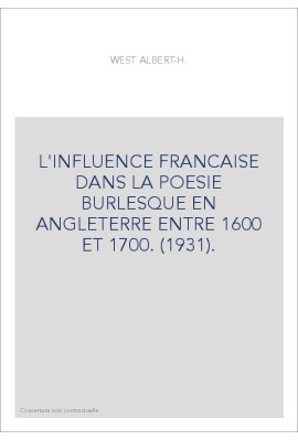 L'INFLUENCE FRANCAISE DANS LA POESIE BURLESQUE EN ANGLETERRE ENTRE 1600 ET 1700. (1931).