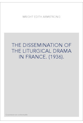 THE DISSEMINATION OF THE LITURGICAL DRAMA IN FRANCE. (1936).