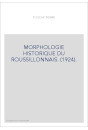 MORPHOLOGIE HISTORIQUE DU ROUSSILLONNAIS. (1924).
