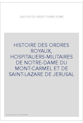 HISTOIRE DES ORDRES ROYAUX, HOSPITALIERS-MILITAIRES DE NOTRE-DAME DU MONT-CARMEL ET DE SAINT-LAZARE DE JERUSAL