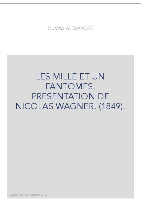 LES MILLE ET UN FANTOMES. PRESENTATION DE NICOLAS WAGNER. (1849)