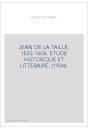 JEAN DE LA TAILLE, 1533-1608. ETUDE HISTORIQUE ET LITTERAIRE. (1934).