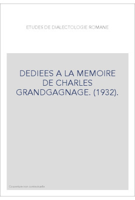 ETUDES DE DIALECTOLOGIE ROMANE DEDIEES A LA MEMOIRE DE CHARLES GRANDGAGNAGE. (1932).