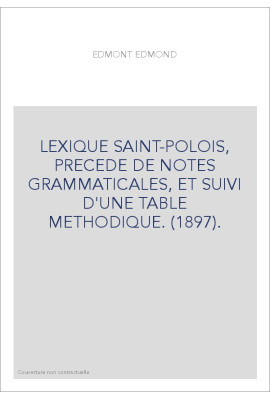 LEXIQUE SAINT-POLOIS, PRECEDE DE NOTES GRAMMATICALES, ET SUIVI D'UNE TABLE METHODIQUE. (1897).