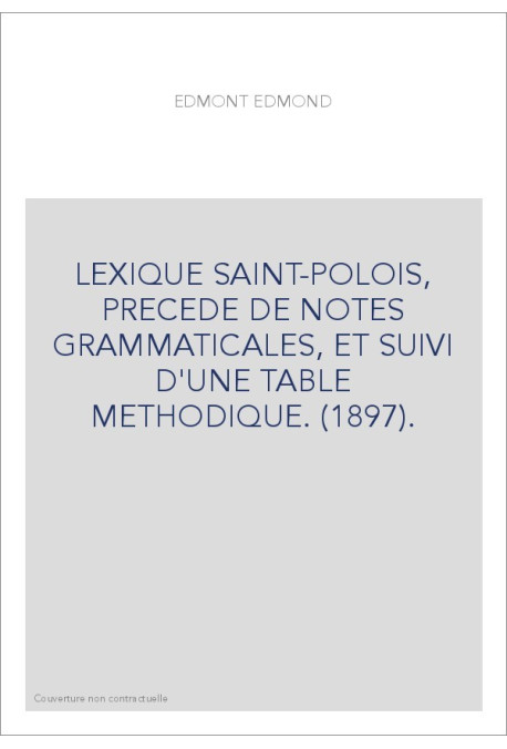 LEXIQUE SAINT-POLOIS, PRECEDE DE NOTES GRAMMATICALES, ET SUIVI D'UNE TABLE METHODIQUE. (1897).