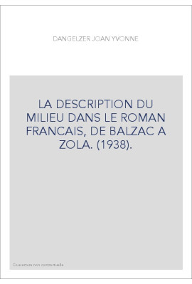 LA DESCRIPTION DU MILIEU DANS LE ROMAN FRANCAIS, DE BALZAC A ZOLA. (1938).