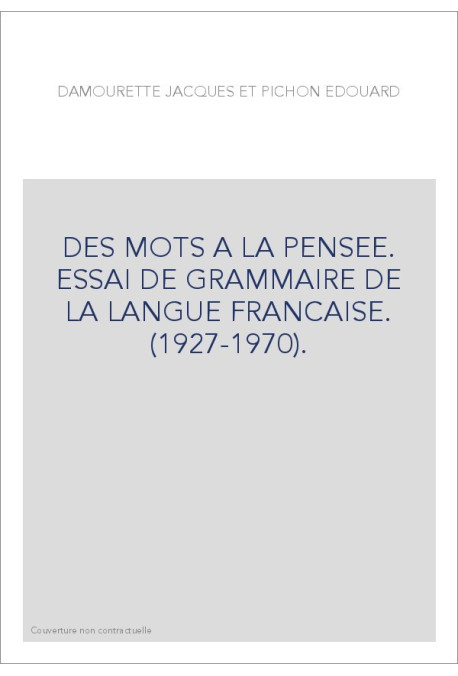 DES MOTS A LA PENSEE. ESSAI DE GRAMMAIRE DE LA LANGUE FRANCAISE. (1927-1970).