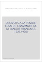 DES MOTS A LA PENSEE. ESSAI DE GRAMMAIRE DE LA LANGUE FRANCAISE. (1927-1970).