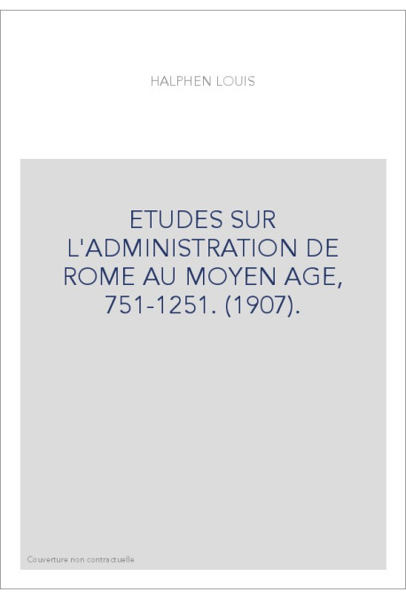 ETUDES SUR L'ADMINISTRATION DE ROME AU MOYEN AGE, 751-1251. (1907).