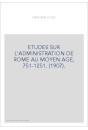 ETUDES SUR L'ADMINISTRATION DE ROME AU MOYEN AGE, 751-1251. (1907).