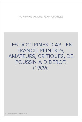 LES DOCTRINES D'ART EN FRANCE: PEINTRES, AMATEURS, CRITIQUES, DE POUSSIN A DIDEROT. (1909).
