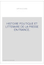 HISTOIRE POLITIQUE ET LITTERAIRE DE LA PRESSE EN FRANCE.