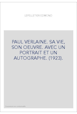 PAUL VERLAINE. SA VIE, SON OEUVRE. AVEC UN PORTRAIT ET UN AUTOGRAPHE. (1923).