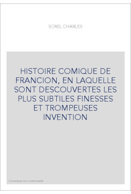 HISTOIRE COMIQUE DE FRANCION, EN LAQUELLE SONT DESCOUVERTES LES PLUS SUBTILES FINESSES ET TROMPEUSES INVENTION