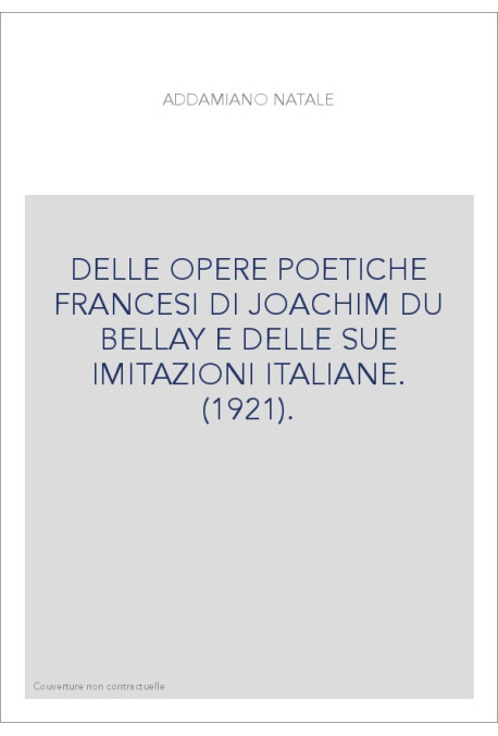 DELLE OPERE POETICHE FRANCESI DI JOACHIM DU BELLAY E DELLE SUE IMITAZIONI ITALIANE. (1921).
