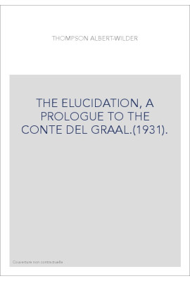 THE ELUCIDATION, A PROLOGUE TO THE CONTE DEL GRAAL.(1931).