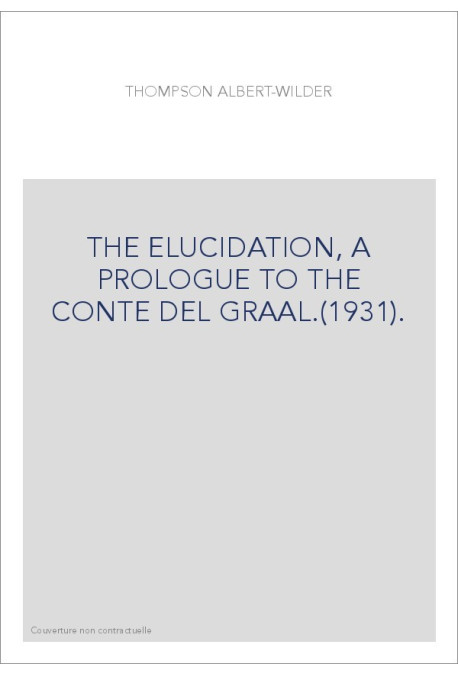 THE ELUCIDATION, A PROLOGUE TO THE CONTE DEL GRAAL.(1931).