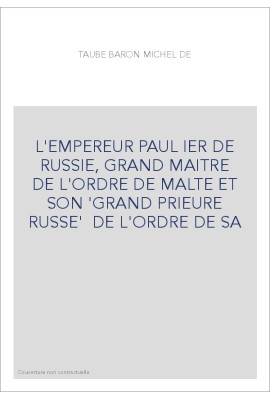 L'EMPEREUR PAUL IER DE RUSSIE, GRAND MAITRE DE L'ORDRE DE MALTE ET SON 'GRAND PRIEURE RUSSE'  DE L'ORDRE