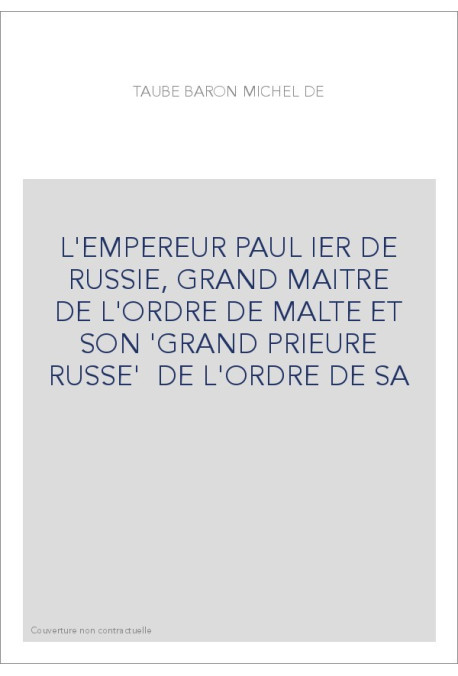 L'EMPEREUR PAUL IER DE RUSSIE, GRAND MAITRE DE L'ORDRE DE MALTE ET SON 'GRAND PRIEURE RUSSE'  DE L'ORDRE