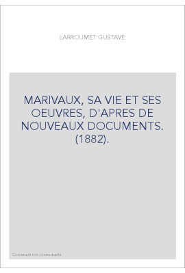 MARIVAUX, SA VIE ET SES OEUVRES, D'APRES DE NOUVEAUX DOCUMENTS. (1882).
