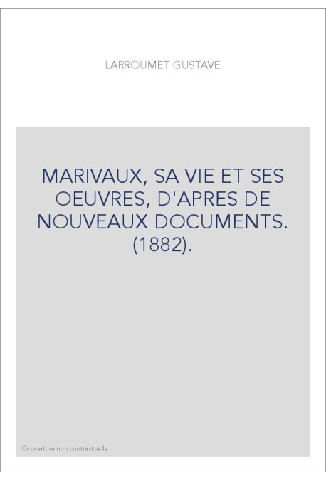 MARIVAUX, SA VIE ET SES OEUVRES, D'APRES DE NOUVEAUX DOCUMENTS. (1882).