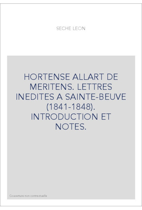 HORTENSE ALLART DE MERITENS. LETTRES INEDITES A SAINTE-BEUVE (1841-1848). INTRODUCTION ET NOTES.