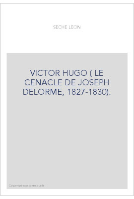 VICTOR HUGO ( LE CENACLE DE JOSEPH DELORME, 1827-1830).