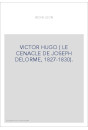 VICTOR HUGO ( LE CENACLE DE JOSEPH DELORME, 1827-1830).