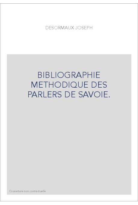 BIBLIOGRAPHIE METHODIQUE DES PARLERS DE SAVOIE.