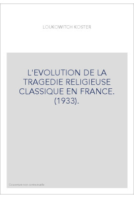 L'EVOLUTION DE LA TRAGEDIE RELIGIEUSE CLASSIQUE EN FRANCE. (1933).